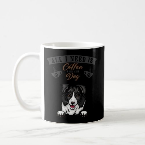 All I Need Is Coffee And My Dog Border Collie Coffee Mug