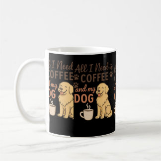 "All I Need is Coffee and My Dog | Cute Dog Lover Mug