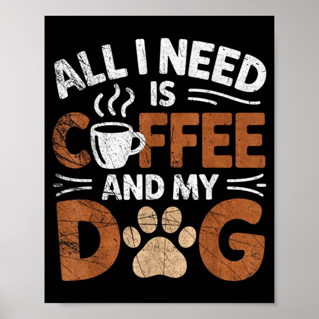 All I Need Is Coffee And My Dog Funny Dogs Lover  Poster (Front)