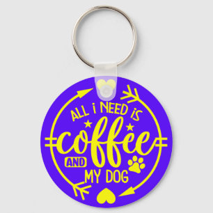All I Need is Coffee and My Dog Keychain