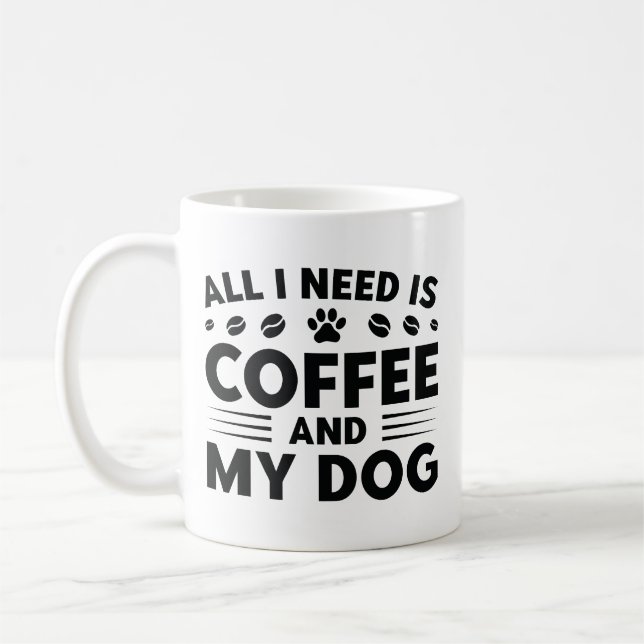 All I Need Is Coffee And My Dog Mug (Left)