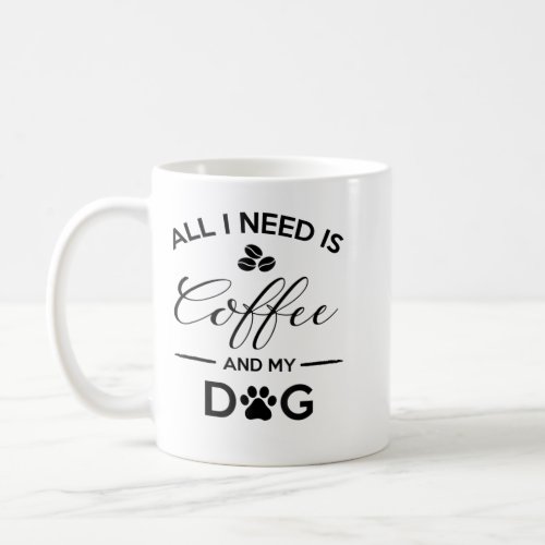 All I need is coffee and my dog shirt caffeine lov Coffee Mug