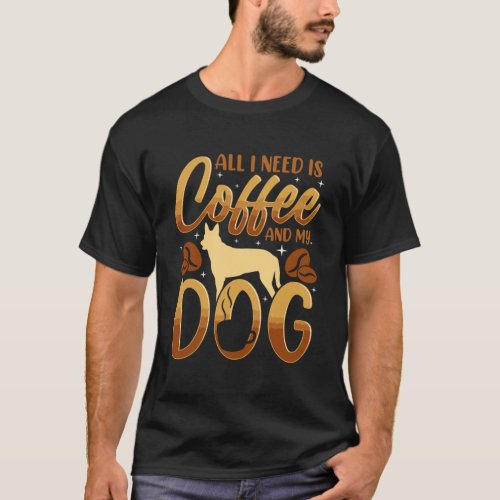 All I Need Is Coffee And My Dog T_Shirt