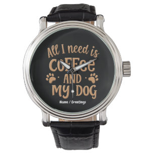 All I Need is Coffee and My Dog The Perfect Gift Watch