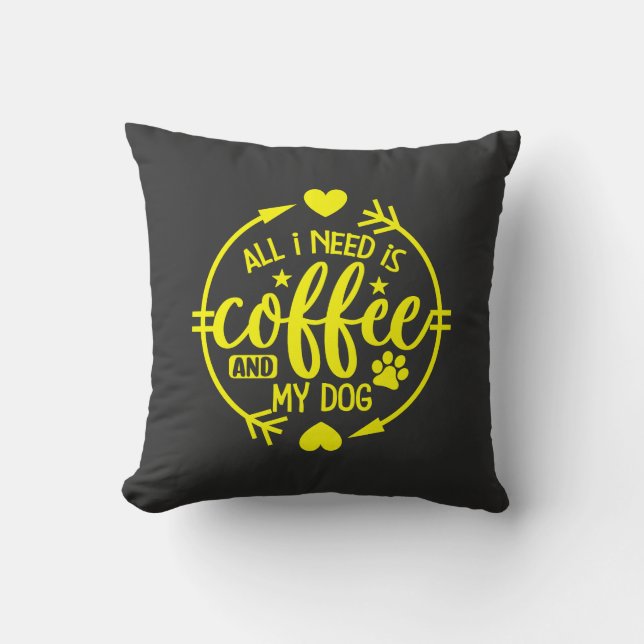 All I Need is Coffee and My Dog  Throw Pillow (Front)