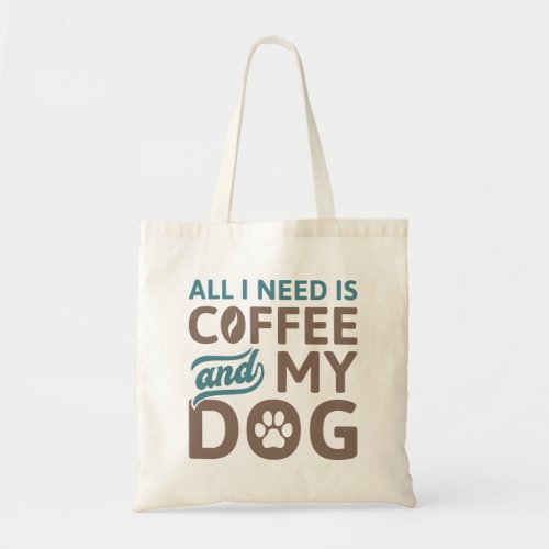 All I Need Is Coffee And My Dog Tote Bag