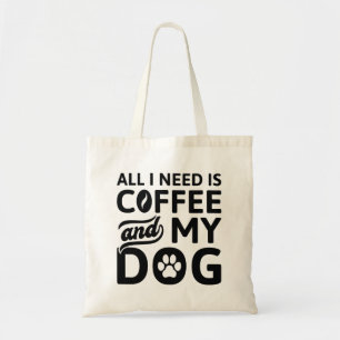 All I Need Is Coffee And My Dog Tote Bag