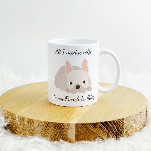 All I Need is Coffee and My French Bulldog Cream Coffee Mug