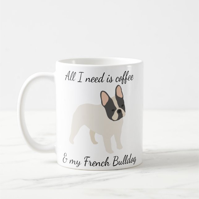 All I Need is Coffee and My French Bulldog Pied Mug (Left)