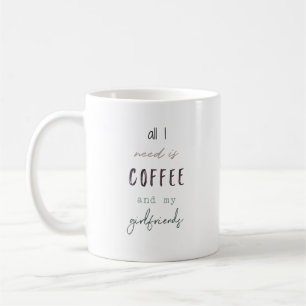 All I Need Is Coffee and My Girlfriends Mug