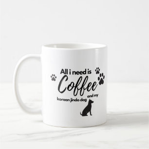All i need is coffee and my korea jindo dog coffee mug