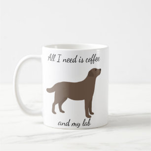 All I Need is Coffee and My Lab Chocolate Mug