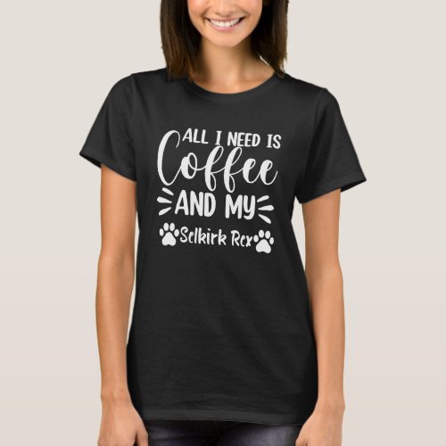 All I Need Is Coffee And My Selkirk Rex  Cat  1 T_Shirt