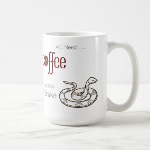 All I need is Coffee and my Snake Coffee Mug