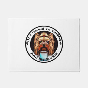 All I need is coffee and my Yorkie. Funny quote. Doormat