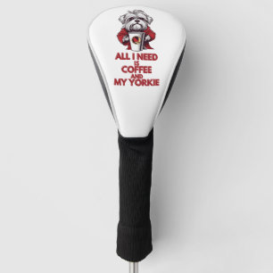 All I Need is Coffee and My Yorkie Golf Head Cover