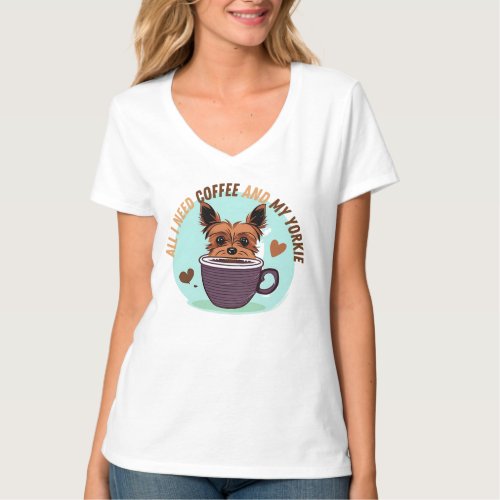  All I Need Is Coffee And My Yorkie T_Shirt