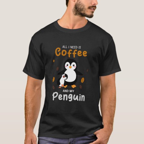  all i need is coffee and penguin T_Shirt