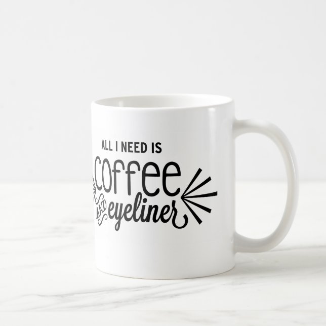 All I Need is Coffee & Eyeliner Mug (Right)