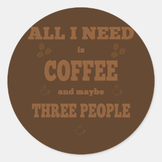 All i need is coffee funny coffee  classic round sticker