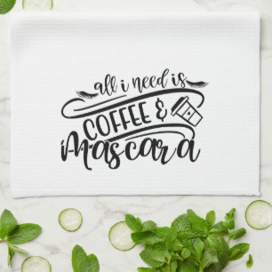 All I Need is Coffee & Mascara Girly Fun Kitchen Towel