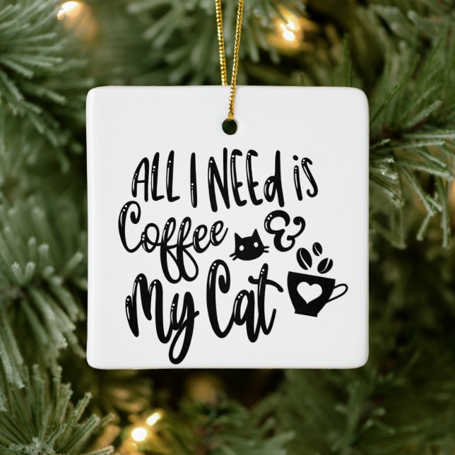 All I Need Is Coffee & My Cat Ceramic Ornament (Tree)