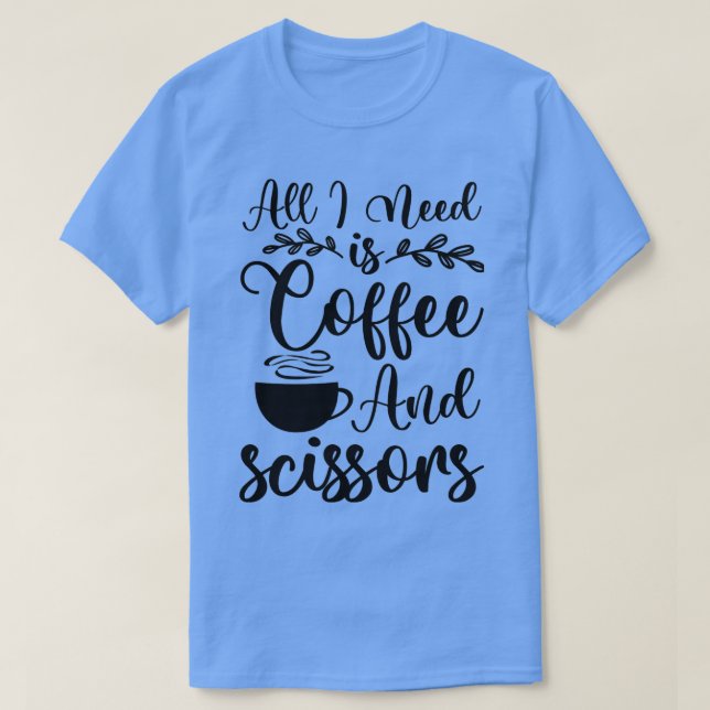 All I Need is Coffee Scissors T-Shirt (Design Front)
