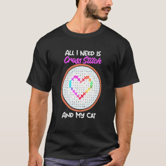 All I Need Is Cross Stitch And My Cat Cross Stitch T-Shirt