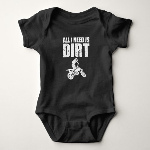 All I Need Is Dirt Bike Motocross Off_Roading Baby Bodysuit