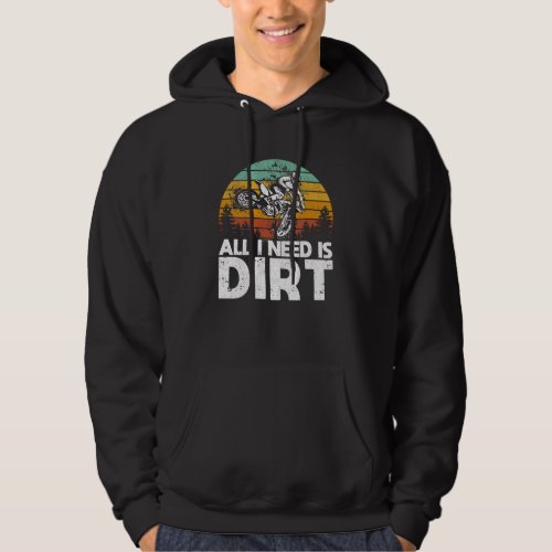 All I Need Is Dirt Bike Motocross Off_Roading Bike Hoodie