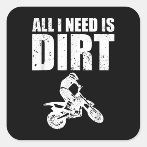 All I Need Is Dirt Bike Motocross Off_Roading Square Sticker