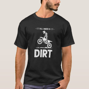 All I need is Dirt Bike Rider 1 T-Shirt