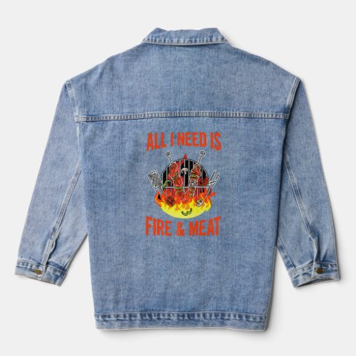 All I Need Is Fire  Meat Quote For A Barbecue Che Denim Jacket