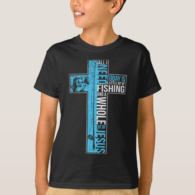 All I Need Is Fishing And Jesus Christian Cross Fi T-Shirt (Front)
