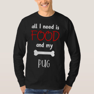 All I Need Is Food And My Pug - Pug Gift Idea Esse T-Shirt
