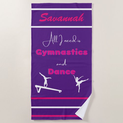 All I need is Gymnastics and Dance    Beach Towel