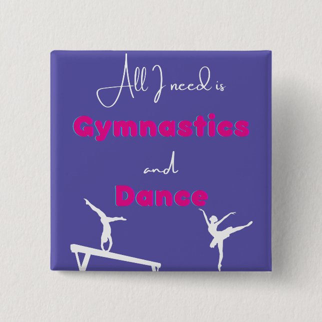 All I need is Gymnastics and Dance   Button (Front)