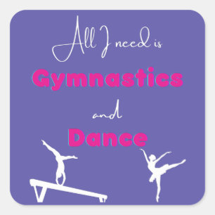 All I need is Gymnastics and Dance Square Sticker