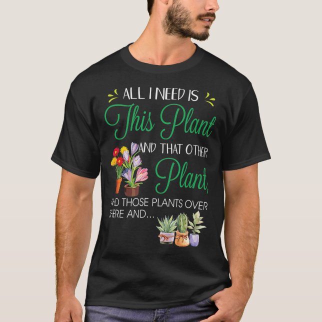 All I Need Is his Plant  Gardening Plants Lover  G T-Shirt (Front)