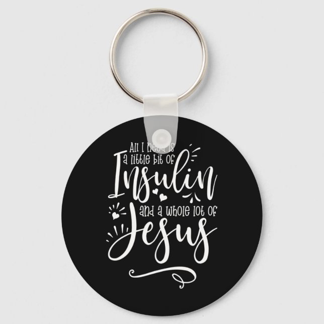 All I Need Is Insulin And Jesus  Keychain (Front)