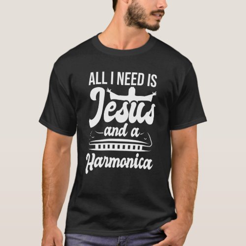 All I Need Is Jesus And A Harmonica Player Harmoni T_Shirt