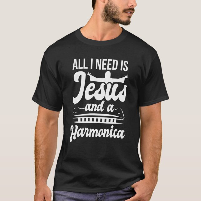 All I Need Is Jesus And A Harmonica Player Harmoni T-Shirt (Front)