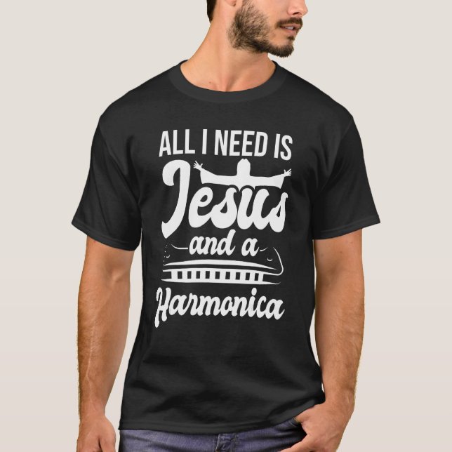 All I Need Is Jesus And A Harmonica Player Harmoni T-Shirt (Front)