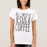 All I Need Is Jesus And Coffee Church Christian Co T-Shirt