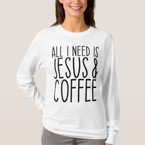 All I Need Is Jesus And Coffee Church Christian Co T_Shirt
