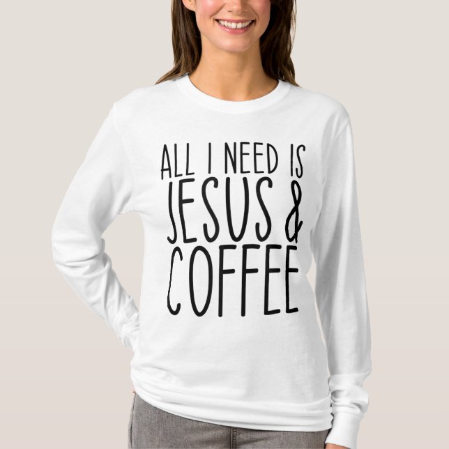 All I Need Is Jesus And Coffee Church Christian Co T-Shirt (Front)