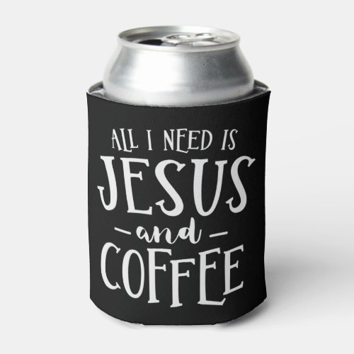 All I Need Is Jesus And Coffee Church Christian Re Can Cooler