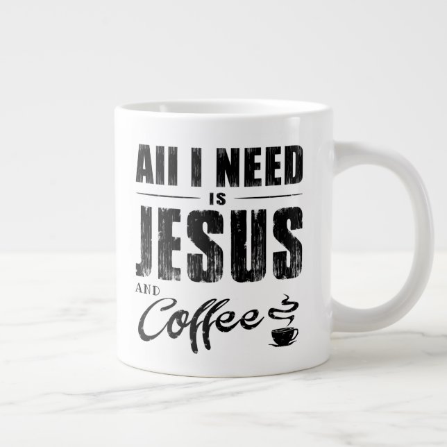 All I Need Is Jesus And Coffee   Giant Coffee Mug (Right)