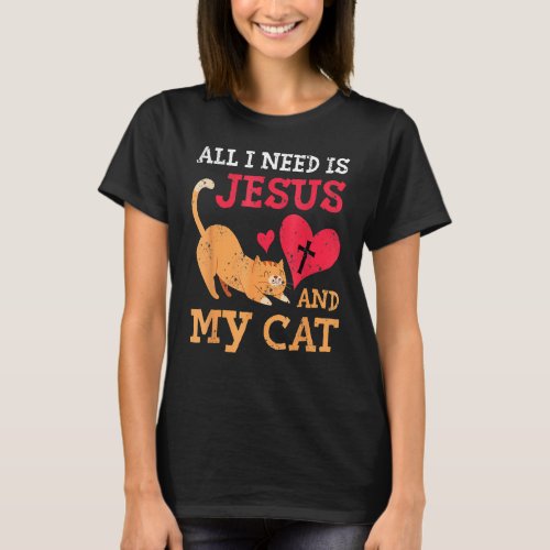 All I Need Is Jesus And My Cat Kitten Kitty Cat Ch T_Shirt