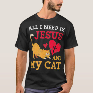 All I Need Is Jesus And My Cat Kitten Kitty Cat Ch T-Shirt